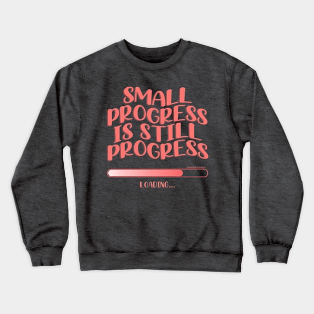 Small Progress Is Still Progress Crewneck Sweatshirt by Somethin From Syd